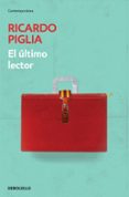 el ultimo lector-ricardo piglia-9788490329603 el ultimo lector-ricardo piglia-9788490329603
