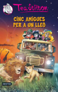 cinc amigues per a un lleó-tea stilton-9788490574003 cinc amigues per a un lleó-tea stilton-9788490574003