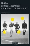 como llegamos a la final de wembley-j.l. carr-9788490664803 como llegamos a la final de wembley-j.l. carr-9788490664803