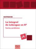 la integral de lebesgue en rn: teoria y problemas-jose m. mazon ruiz-9788491340003 la integral de lebesgue en rn: teoria y problemas-jose m. mazon ruiz-9788491340003