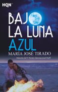bajo la luna azul (mencion del v premio internacional hqñ)-maria jose tirado-9788491705703 bajo la luna azul (mencion del v premio internacional hqñ)-maria jose tirado-9788491705703