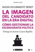 la imagen del candidato en la era digital: como gestionar la escenografia politica-nadia alexandra viounnikoff benet-9788491801603 la imagen del candidato en la era digital: como gestionar la escenografia politica-nadia alexandra viounnikoff benet-9788491801603