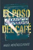 el poso amargo del cafe-maria menendez-ponte-9788491825203 el poso amargo del cafe-maria menendez-ponte-9788491825203