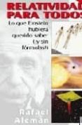 relatividad para todos: lo que einstein hubiera querido saber (¡y sin formulas!)-rafael alemañ berenguer-9788492509003 relatividad para todos: lo que einstein hubiera querido saber (¡y sin formulas!)-rafael alemañ berenguer-9788492509003