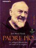 padre pio: los milagros desconocidos del santo de los estigmas (5 ª ed ampliada)-jose maria zavala-9788492654703 padre pio: los milagros desconocidos del santo de los estigmas (5 ª ed ampliada)-jose maria zavala-9788492654703