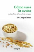 como cura la avena-miquel pros-9788492981403 como cura la avena-miquel pros-9788492981403