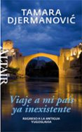viaje a mi pais ya inexistente-tamara djermanovic-9788494105203 viaje a mi pais ya inexistente-tamara djermanovic-9788494105203