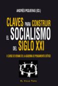 claves para construir el socialismo del siglo xxi: ii curso de ve rano de la academia de pensamiento crítico-9788494209703 claves para construir el socialismo del siglo xxi: ii curso de ve rano de la academia de pensamiento crítico-9788494209703