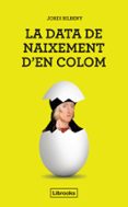 la data de naixement d en colom: una proposta per la identificacio d en cristofor colom amb el barceloni joan colom i beltram-jordi bilbeny i alsina-9788494666803 la data de naixement d en colom: una proposta per la identificacio d en cristofor colom amb el barceloni joan colom i beltram-jordi bilbeny i alsina-9788494666803