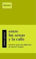 entre las urnas y la calle: ensayos para una dialectica de nuestr o tiempo-james petras-9788495786203 entre las urnas y la calle: ensayos para una dialectica de nuestr o tiempo-james petras-9788495786203
