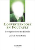 convirtiendose en foucault: sociogenesis de un filosofo (montesin os)-jose luis moreno pestaña-9788496356603 convirtiendose en foucault: sociogenesis de un filosofo (montesin os)-jose luis moreno pestaña-9788496356603