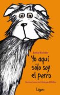 aqui solo soy el perro-jutta richter-9788496646803 aqui solo soy el perro-jutta richter-9788496646803