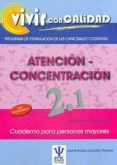 vivir con calidad. atencion-concentracion 2.1. programa de estimu lacion de las capacidades cognitivas: ejercicios de dificultad media cuaderno para personas mayores-jose francisco gonzalez ramirez-9788497274203 vivir con calidad. atencion-concentracion 2.1. programa de estimu lacion de las capacidades cognitivas: ejercicios de dificultad media cuaderno para personas mayores-jose francisco gonzalez ramirez-9788497274203