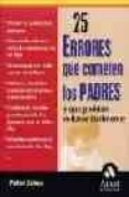 25 errores que cometen los padres y que podrian evitarse facilmen te: perder la autoridad paterna, descuidar el crecimiento emocional de su hijo, abandonar las tradiciones familiares, utilizar a los hi-peter jaksa-9788497350303 25 errores que cometen los padres y que podrian evitarse facilmen te: perder la autoridad paterna, descuidar el crecimiento emocional de su hijo, abandonar las tradiciones familiares, utilizar a los hi-peter jaksa-9788497350303