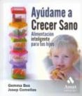 ayudame a crecer sano: alimentacion inteligente para tus hijos-josep comellas-gemma bes-9788497352703 ayudame a crecer sano: alimentacion inteligente para tus hijos-josep comellas-gemma bes-9788497352703