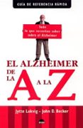 el alzheimer de la a a la z (guia de referencia rapida)-jytte lokvig-john d. becker-9788497542203 el alzheimer de la a a la z (guia de referencia rapida)-jytte lokvig-john d. becker-9788497542203