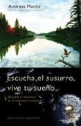 escucha el susurro, vive tu sueño: descubre el manantial de la in spiracion verdadera-andreas moritz-9788497777803 escucha el susurro, vive tu sueño: descubre el manantial de la in spiracion verdadera-andreas moritz-9788497777803