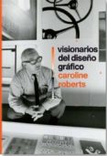 visionarios del diseño grafico-caroline roberts-9788498018103 visionarios del diseño grafico-caroline roberts-9788498018103