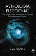 astrologia eleccional: como escoger el mejor momento para iniciar un viaje, emprender un negocio, casarse-9788498274103 astrologia eleccional: como escoger el mejor momento para iniciar un viaje, emprender un negocio, casarse-9788498274103