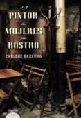 el pintor de mujeres sin rostro-enrique becerra-9788498777703 el pintor de mujeres sin rostro-enrique becerra-9788498777703