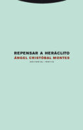 repensar a heraclito-angel cristobal montes-9788498792003 repensar a heraclito-angel cristobal montes-9788498792003