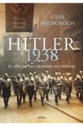 (pe) hitler 1938: el año de las grandes decisiones-giles macdonogh-9788498920703 (pe) hitler 1938: el año de las grandes decisiones-giles macdonogh-9788498920703