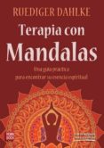 terapias con mandalas: una guia practica para encontrar su esenci a espiritual-ruediger dahlke-9788499170503 terapias con mandalas: una guia practica para encontrar su esenci a espiritual-ruediger dahlke-9788499170503