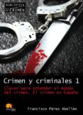 crimen y criminales 1: claves para entender el mundo del crimen-francisco perez abellan-9788499670003 crimen y criminales 1: claves para entender el mundo del crimen-francisco perez abellan-9788499670003