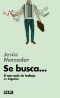 se busca: el mercado de trabajo en españa-jesus mercader-9788499923703 se busca: el mercado de trabajo en españa-jesus mercader-9788499923703