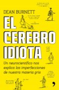el cerebro idiota (ebook)-dean burnett-9788499985503 el cerebro idiota (ebook)-dean burnett-9788499985503