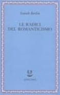 le radici del romanticismo-isaiah berlin-9788845916403 le radici del romanticismo-isaiah berlin-9788845916403