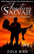 fugitivos salvajes: romántica paranormal (wild alpha hombre oso multimillonario nº 2) (spanish edition) (ebook)-zola bird-9788892530003 fugitivos salvajes: romántica paranormal (wild alpha hombre oso multimillonario nº 2) (spanish edition) (ebook)-zola bird-9788892530003