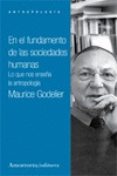 en el fundamento de las sociedades humanas: lo que nos enseña la antropologia-maurice godelier-9789505182503 en el fundamento de las sociedades humanas: lo que nos enseña la antropologia-maurice godelier-9789505182503