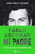 pablo escobar, mi padre (ebook)-juan pablo escobar-9789584243003 pablo escobar, mi padre (ebook)-juan pablo escobar-9789584243003
