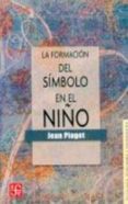 formacion del simbolo en el niño: imitacion, juego y sueño. image n y representacion-jean piaget-9789681602703 formacion del simbolo en el niño: imitacion, juego y sueño. image n y representacion-jean piaget-9789681602703