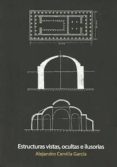 estructuras vistas, ocultas e ilusorias-alejandro cervilla garcia-9789874160003 estructuras vistas, ocultas e ilusorias-alejandro cervilla garcia-9789874160003