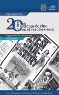 20 años de estrenos de cine en el peru (1950-1969) (ebook)-9789972454103 20 años de estrenos de cine en el peru (1950-1969) (ebook)-9789972454103