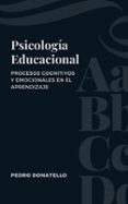 PSICOLOGÍA EDUCACIONAL: PROCESOS COGNITIVOS Y EMOCIONALES EN EL APRENDIZAJE