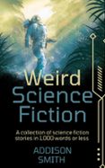 WEIRD SCIENCE FICTION: A SCI-FI FLASH FICTION COLLECTION