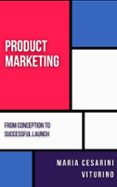 PRODUCT MARKETING: FROM CONCEPTION TO SUCCESSFUL LAUNCH  (edición en inglés)