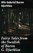 Descarga de audiolibros en un iPod FAIRY TALES FROM THE SWEDISH OF BARON G. DJURKLOU
         (edición en inglés) de NILS GABRIEL, BARON DJURKLOU