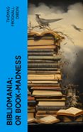 Descarga de libro completo BIBLIOMANIA; OR BOOK-MADNESS  (edición en inglés) DJVU