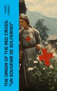 Libros de google descargas gratuitas. THE ORIGIN OF THE RED CROSS: 