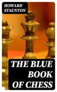 Descarga de audiolibros gratis en cd THE BLUE BOOK OF CHESS 8596547005513 DJVU MOBI