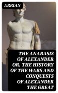 Descarga gratuita de eBooks RTF MOBI THE ANABASIS OF ALEXANDER OR, THE HISTORY OF THE WARS AND CONQUESTS OF ALEXANDER THE GREAT RTF MOBI de  ARRIAN