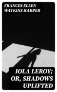 Descarga de audiolibros de Amazon IOLA LEROY; OR, SHADOWS UPLIFTED FB2 (Spanish Edition) 8596547029113 de 