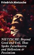 Descargar pdf para libros NIETZSCHE: BEYOND GOOD AND EVIL, THUS SPOKE ZARATHUSTRA AND HELLENISM & PESSIMISM  (edición en inglés) RTF MOBI 8596547678113