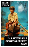 Descargas gratuitas de libros electrónicos amazon LAS AVENTURAS DE HUCKLEBERRY FINN PDF ePub 8596547726913 (Spanish Edition) de MARK TWAIN