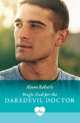 Kindle descargando libros SINGLE DAD FOR THE DAREDEVIL DOCTOR 9780008949013