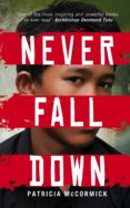 never fall down-patricia mccormick-9780857532213 never fall down-patricia mccormick-9780857532213